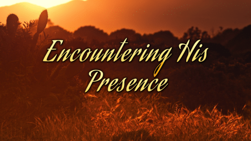 Encountering His Presence Faithlife Sermons